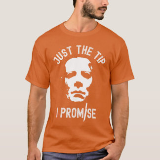 Just The Tip I Promise Serial Killer Mask Funny Ha T-shirt