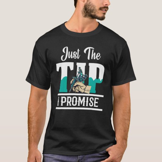 Just The Tip I Promise Tattoo Artist Gun Ink Tatto T-shirt (Voorkant)