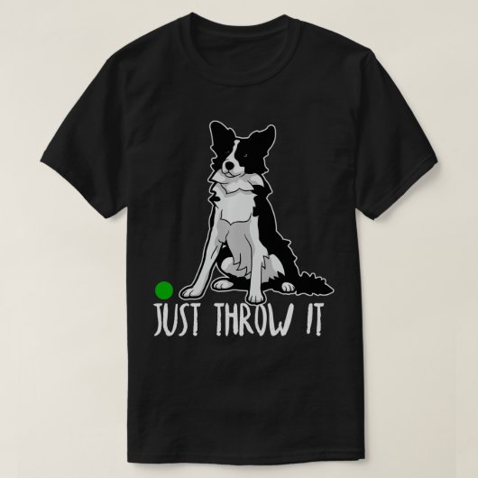 Just Throw it Funny Border Collie Dog Lover Gift  T-shirt (Design voorkant)