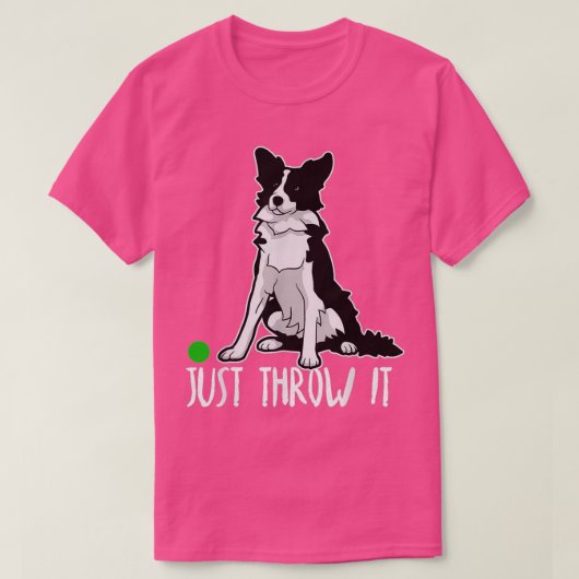 Just Throw it Funny Border Collie Dog Lover  T-shirt (Design voorkant)