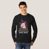 Just Wanna be a Wine Mom Mother s Day Party Parent T-shirt (Voorkant volledig)
