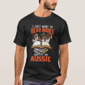 Just Want Read Books And Pet My Aussie  Australian T-shirt (Voorkant)