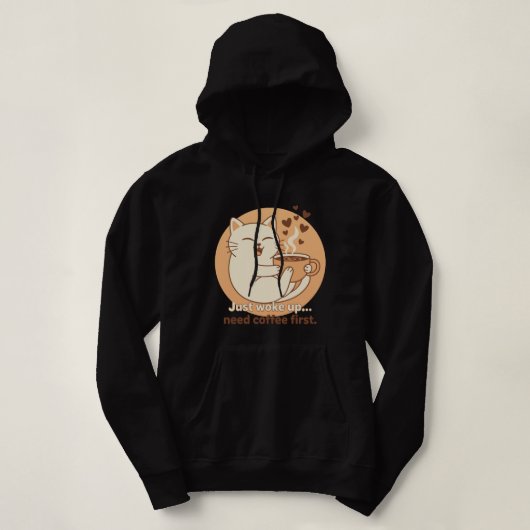 Just Woke Up… Need Coffee First Hoodie (Design voorkant)