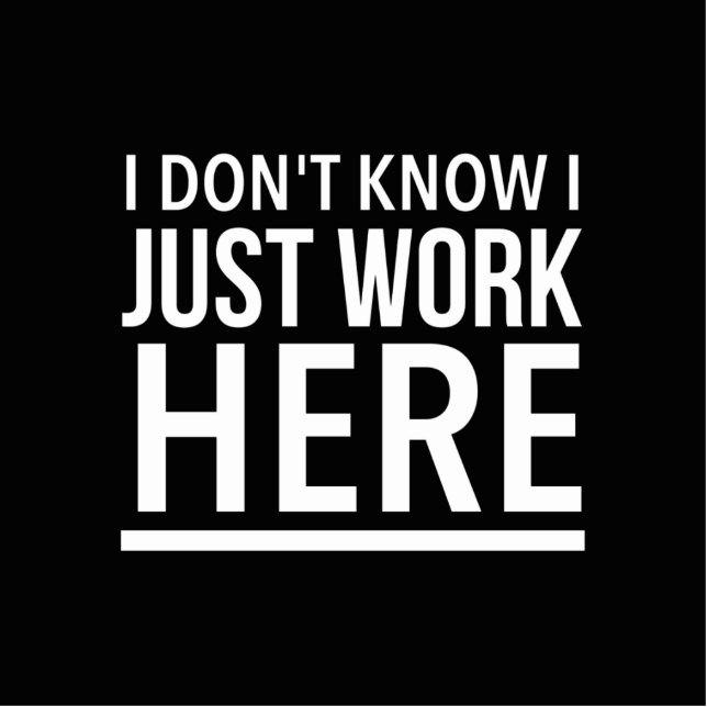 Just work here funny employee quotes staand fotobeeldje  (Voorkant)