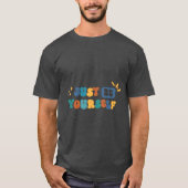 JustBeYourself Quite Talking Snart Doing  T-Shirt (Voorkant)