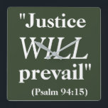 Justice WILL prevail Cool Quote Print Vierkante Klok<br><div class="desc">This is a cool hunter green color square-shaped wall clock that says 'Justice WILL prevail (Psalm 94:15)' printed in big white letters. It will make a great stimulging Christmas gift idea for someone praying for gunstige resultaten in a complicated legal matter.</div>