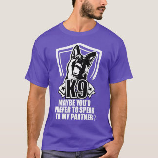 K9 Misschien wilt u liever met mijn partner praten T-shirt