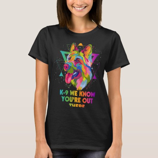 K9 We Know Youre Out There German Shepherd  Shepar T-shirt (Voorkant)