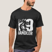K-9 Handler Police Sheriff Cops Law Enforcet Duty  T-shirt (Voorkant)