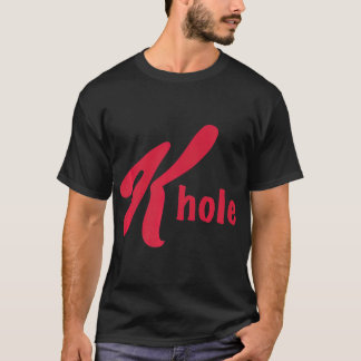 K Hole Funny Ketamine Drug T-shirt