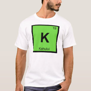 K - Kahului Maui Hawaii Scheikunde Periodiek Syste T-shirt