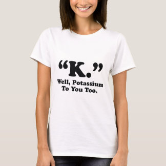 K. Kalium ook voor jou. T-shirt