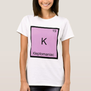 K - Kleptomane grapjige scheikunde element symbool T-shirt