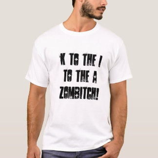 K naar de I, naar de A, Zombitch. T-shirt