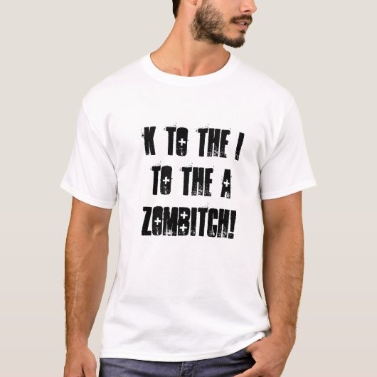 K naar de I, naar de A, Zombitch. T-shirt (Voorkant)