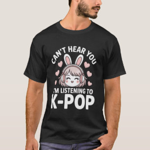 K-Pop Kan je niet horen Ik luister Kpop-liefhebber T-shirt
