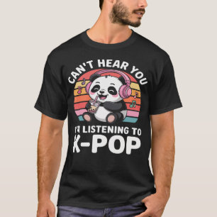 K-Pop Panda - Kan je niet horen Ik luister naar K- T-shirt