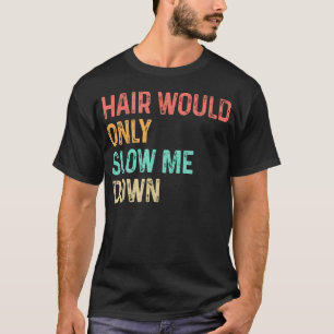 Kaalheid Vertraagt Me Niet Kaalheid Humor T-shirt