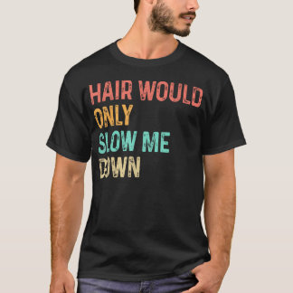 Kaalheid Vertraagt Me Niet Kaalheid Humor T-shirt