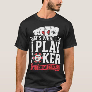 Kaart speler Ik speel poker en ik weet dingen T-shirt