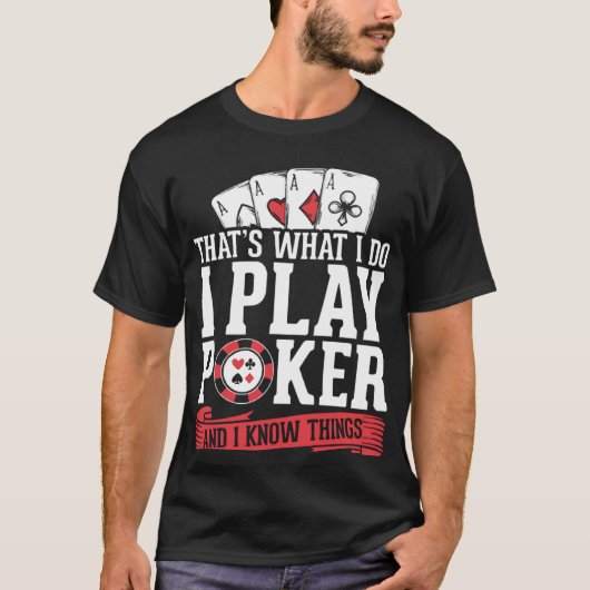 Kaart speler Ik speel poker en ik weet dingen T-shirt (Voorkant)