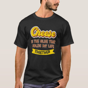 Kaas is de luiers die mijn leven samen houden.. t-shirt