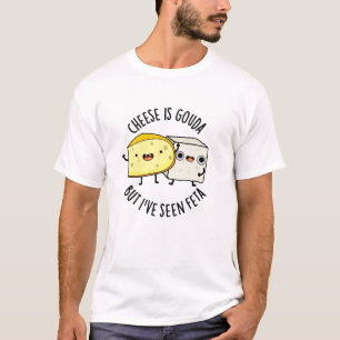 Kaas Is Gouda Maar Ik Heb Feta Gezien Grappige Voe T-shirt