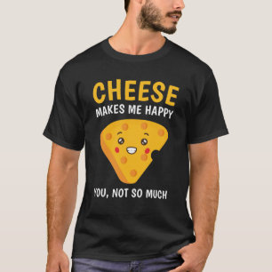 Kaas maakt me blij, niet zo veel. t-shirt