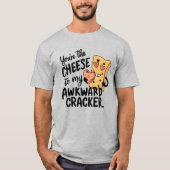 Kaas voor mijn ongemakkelijke | Grappige Valentijn T-shirt (Voorkant)
