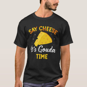 Kaas Zeggen Kaas Zeggen Het Is Gouda Tijd Kaas T-shirt