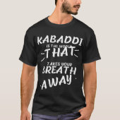 Kabaddi is het woord dat je de adem afhaalt t-shirt (Voorkant)