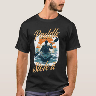 Kajakken peddel zoals je het hebt gestolen, grappi t-shirt