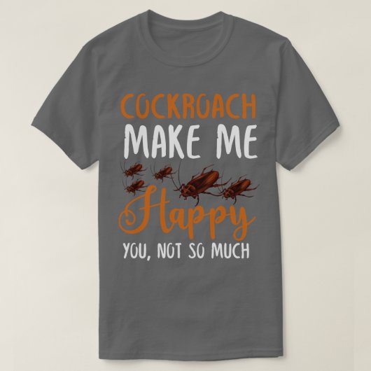 Kakkerlak maakt me blij dat je niet zo veel t-shirt (Design voorkant)