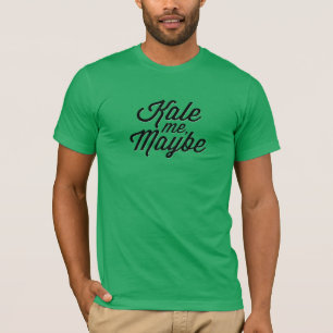 Kale me, misschien t-shirt