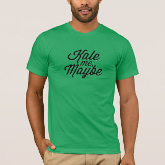 Kale me, misschien t-shirt
