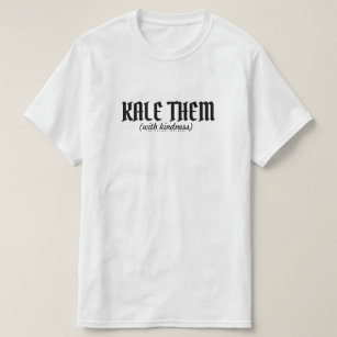 Kale ze (met Kindess). T-shirt