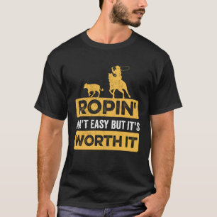 Kalf Roping Ropin Ain t Easy, maar het is de moeit T-shirt