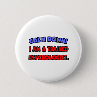 Kalm aan... Ik ben een getraind psycholoog Ronde Button 5,7 Cm