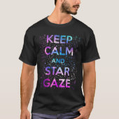Kalm en Star Gaze Stargazing Stargazer houden T-shirt (Voorkant)