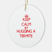 Kalm houden door een Termite te omhelzen Keramisch Ornament (Links)