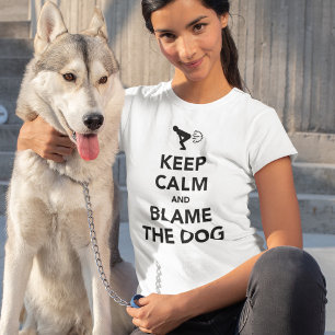 Kalm houden en de hond de schuld geven t-shirt