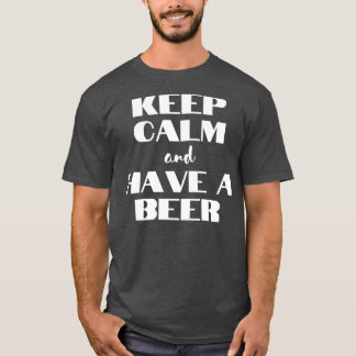 Kalm houden en een bier hebben t-shirt