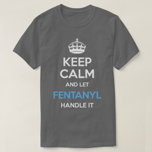 Kalm houden en Fentanyl laten omgaan met kweekblau T-shirt (Design voorkant)