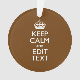 Kalm houden en Jouw tekst op bruin Ornament
