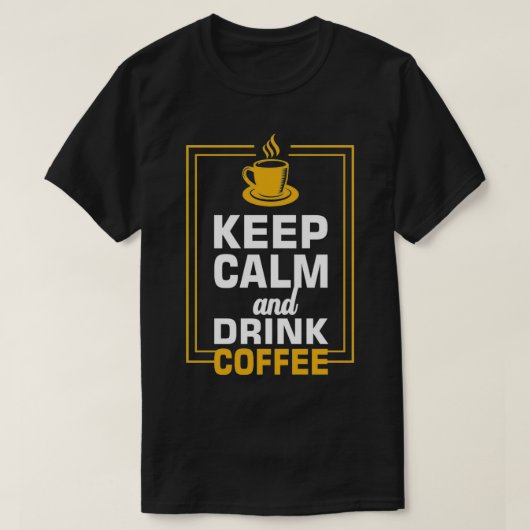Kalm houden en koffie Drinken 6 T-shirt (Design voorkant)
