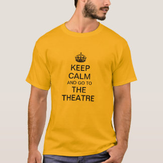 Kalm houden en naar het theater gaan t-shirt