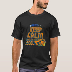 Kalm houden omdat je de accountant niet kan schele t-shirt