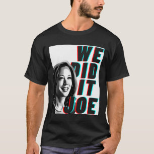 Kamala Harris &#'; We hebben het Joe &#; Modern De T-shirt