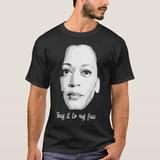 Kamala Harris - Zeg het in mijn gezicht T-shirt (Voorkant)