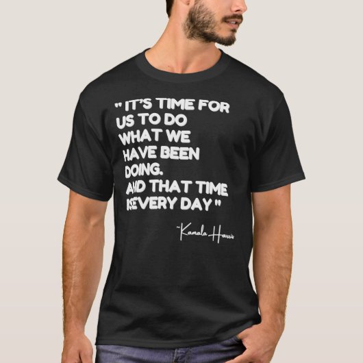 Kamala Quote, het is tijd dat we doen wat we hebbe T-shirt (Voorkant)